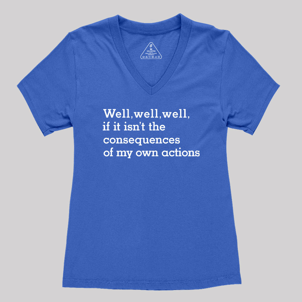 Well Well Well If It Isn't The Consequences of My Own Actions  Women's V-Neck T-shirt