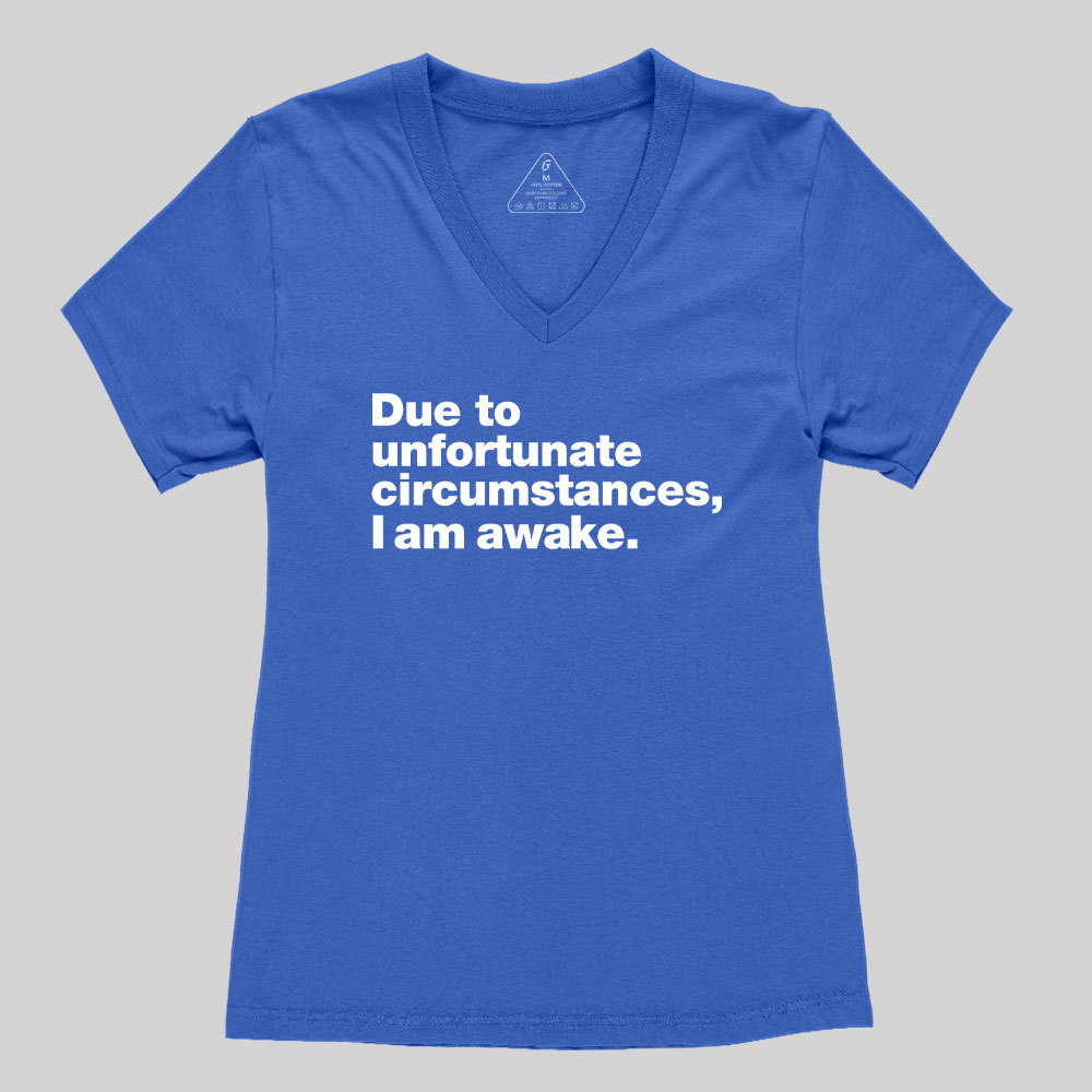 Due To Unfortunate Circumstances, I Am Awake Women's V-Neck T-shirt