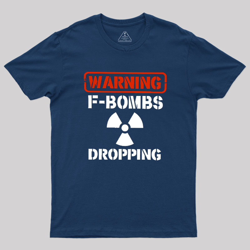 Warning F Bombs Dropping Geek T-Shirt