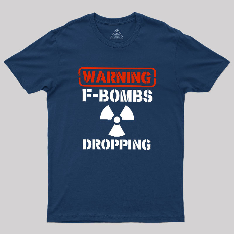 Warning F Bombs Dropping Geek T-Shirt