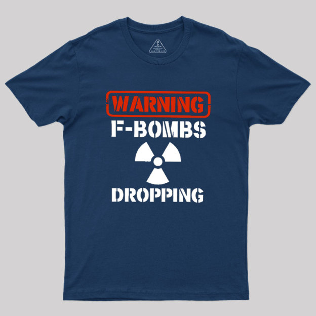 Warning F Bombs Dropping Geek T-Shirt