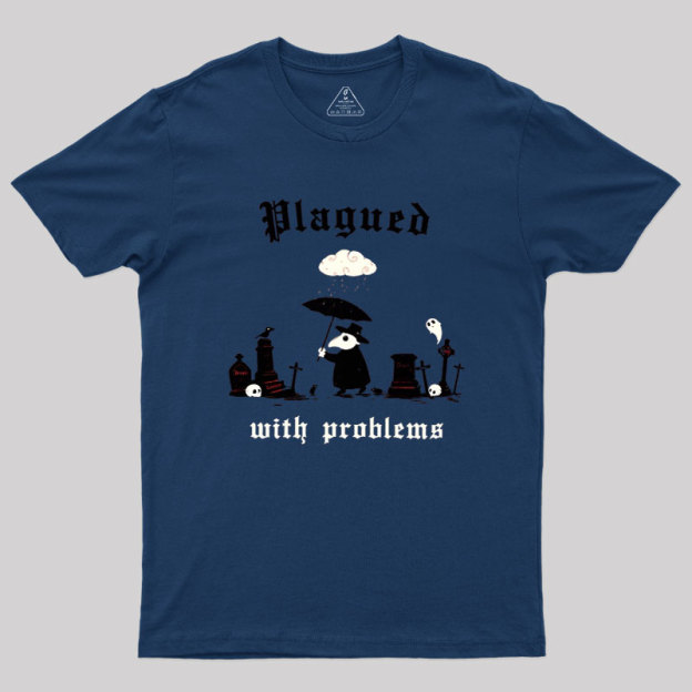 Plagued With Problems Geek T-Shirt