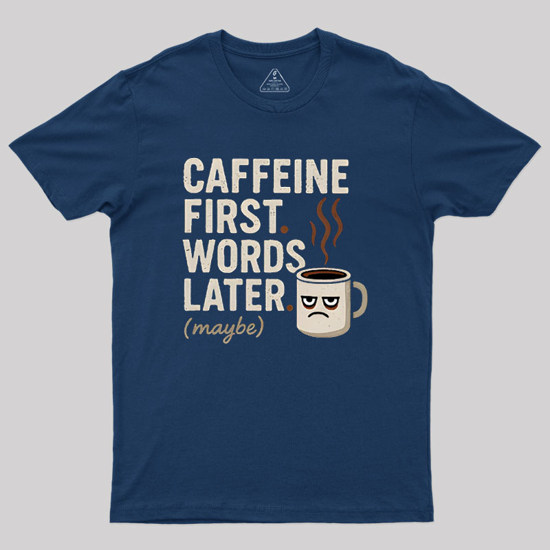 Caffeine First Words Later Geek T-Shirt