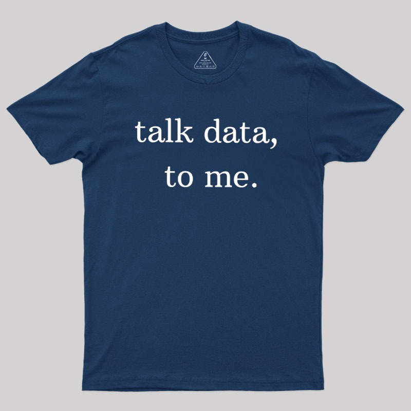 Talk Data to Me Geek T-Shirt