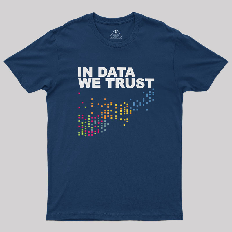 In Big Data We Trust Geek T-Shirt