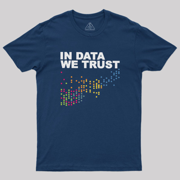 In Big Data We Trust Geek T-Shirt