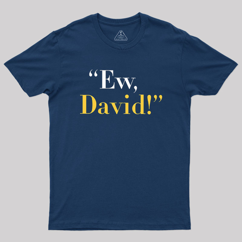 Ew, David Geek T-Shirt