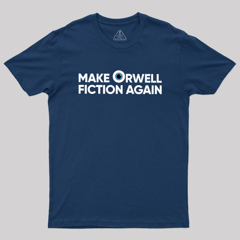 Make Orwell Fiction Again Geek T-Shirt