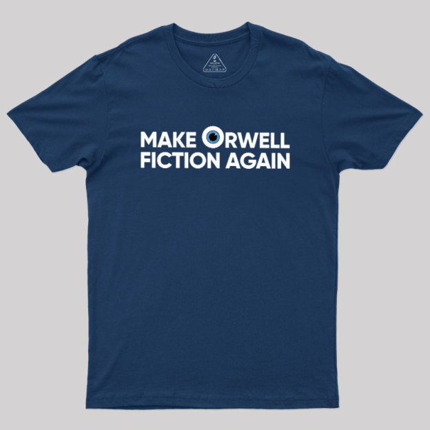 Make Orwell Fiction Again Geek T-Shirt
