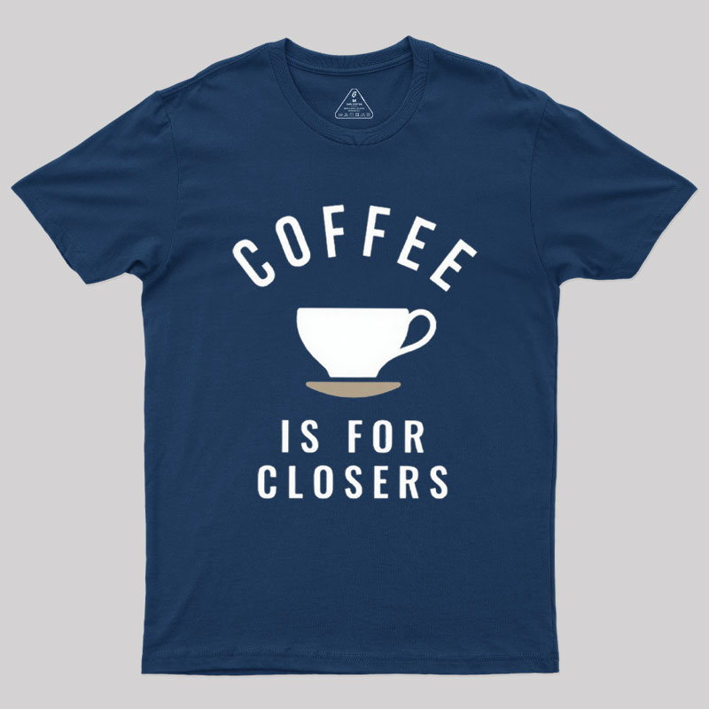 Coffee is for Closers Geek T-Shirt