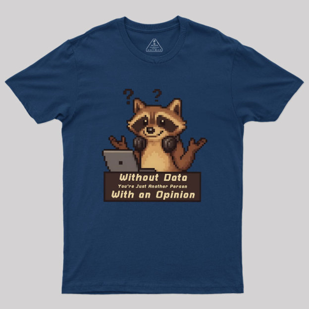 Without Data You're Just Another Person Geek T-Shirt