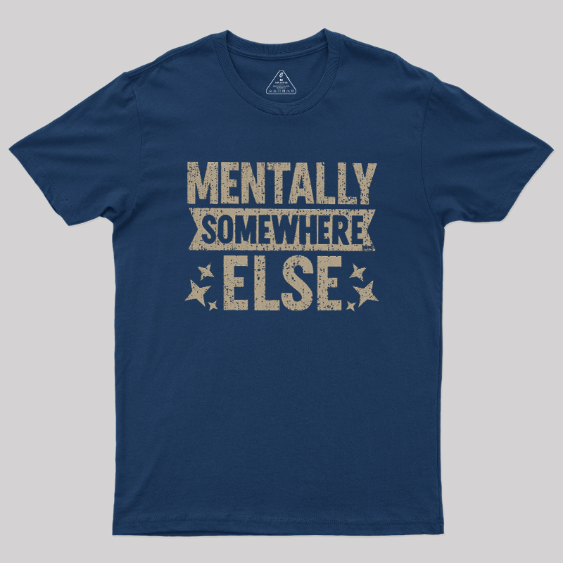 Mentally Somewhere Else Geek T-Shirt
