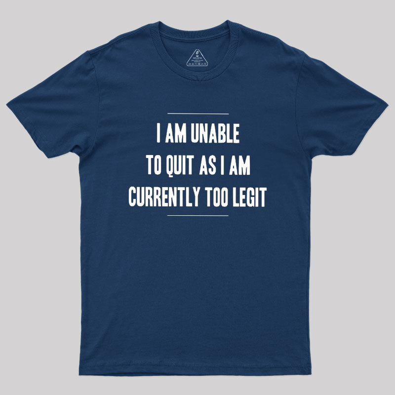Too Legit To Quit Geek T-Shirt