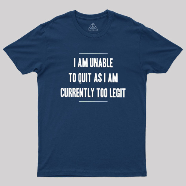 Too Legit To Quit Geek T-Shirt