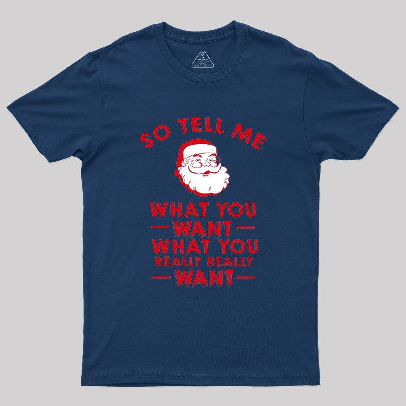 So Tell Me What You Want Geek T-Shirt