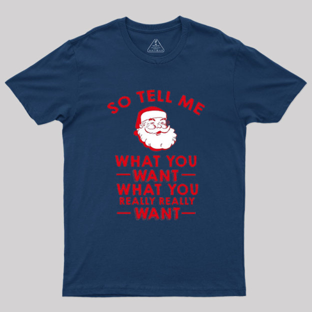 So Tell Me What You Want Geek T-Shirt