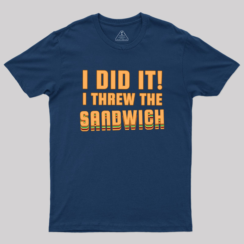 I Threw The Sandwich Geek T-Shirt