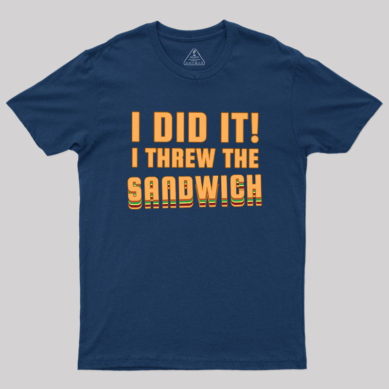 I Threw The Sandwich Geek T-Shirt