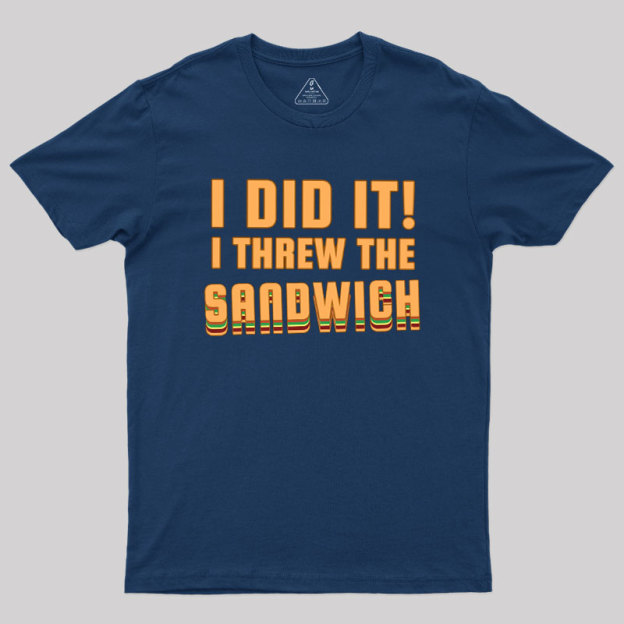 I Threw The Sandwich Geek T-Shirt