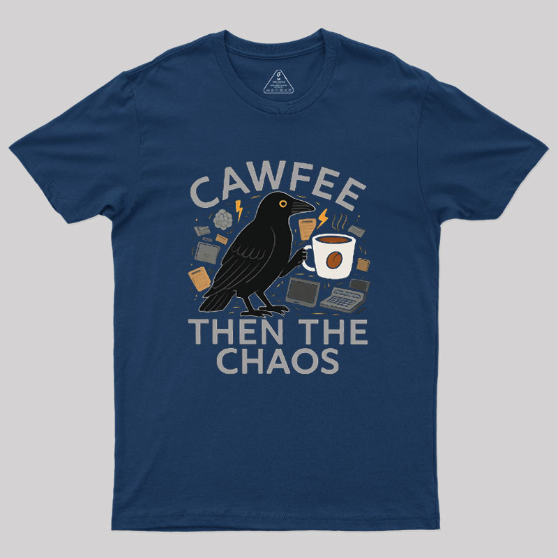 Cawfee Then The Chaos Geek T-Shirt