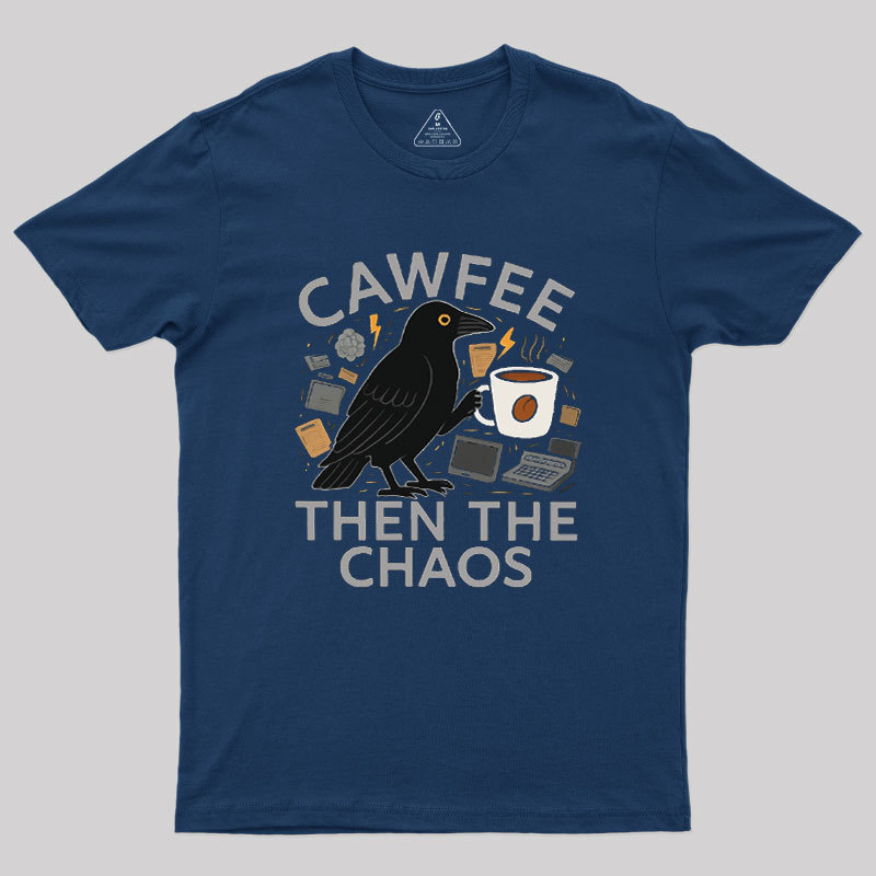 Cawfee Then The Chaos Geek T-Shirt