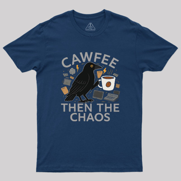 Cawfee Then The Chaos Geek T-Shirt