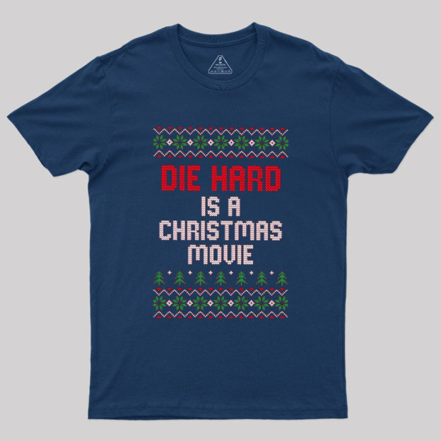 Die Hard Is A Christmas Movie Geek T-Shirt