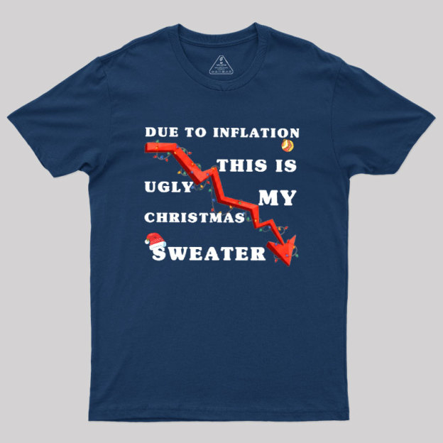 Due To Inflation Ugly Christmas Sweater Geek T-Shirt