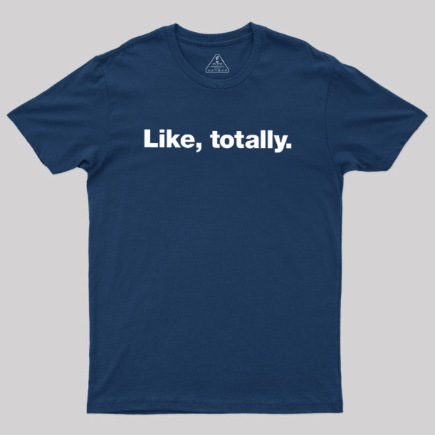 Like, totally Geek T-Shirt