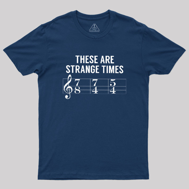 Geeksoutfit These Are Strange Times Music Joke Geek T-Shirt for Sale