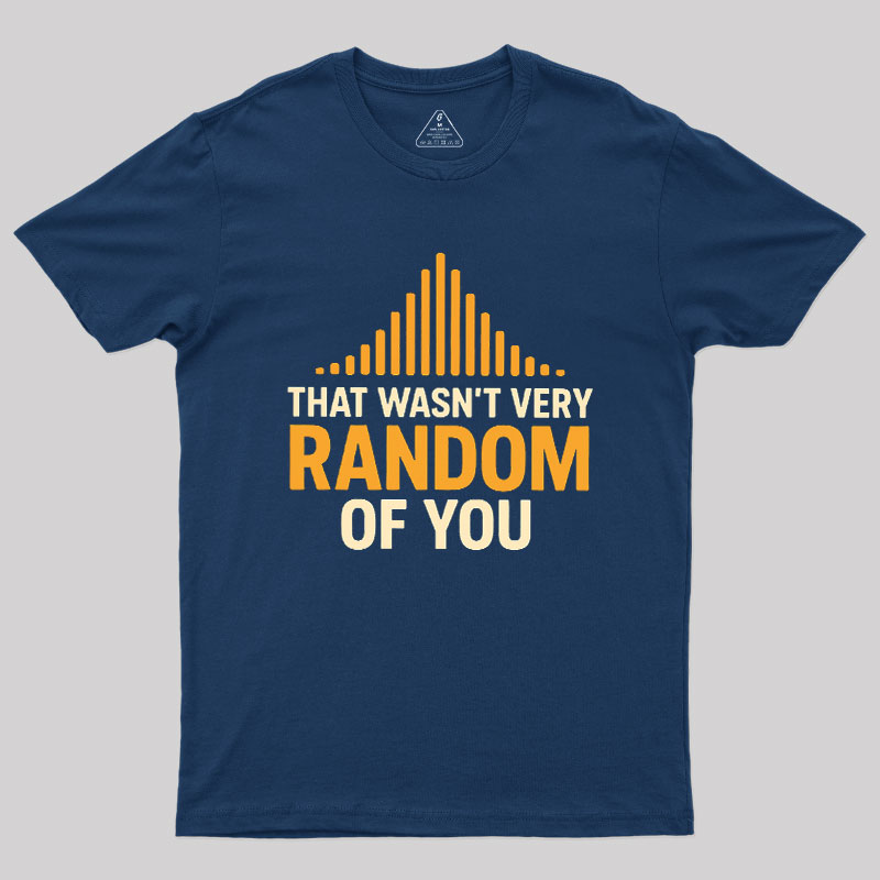 That Wasn??t Very Random of You Geek T-Shirt