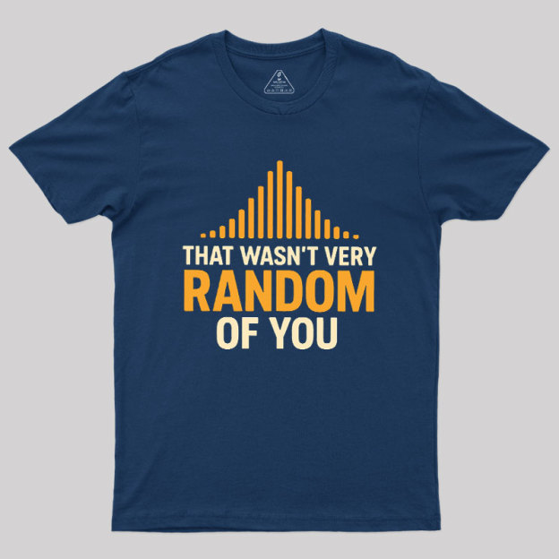 That Wasn??t Very Random of You Geek T-Shirt