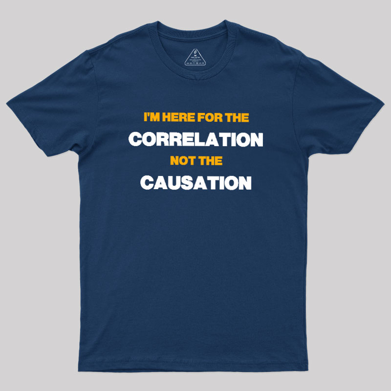 Here for the Correlation Geek T-Shirt