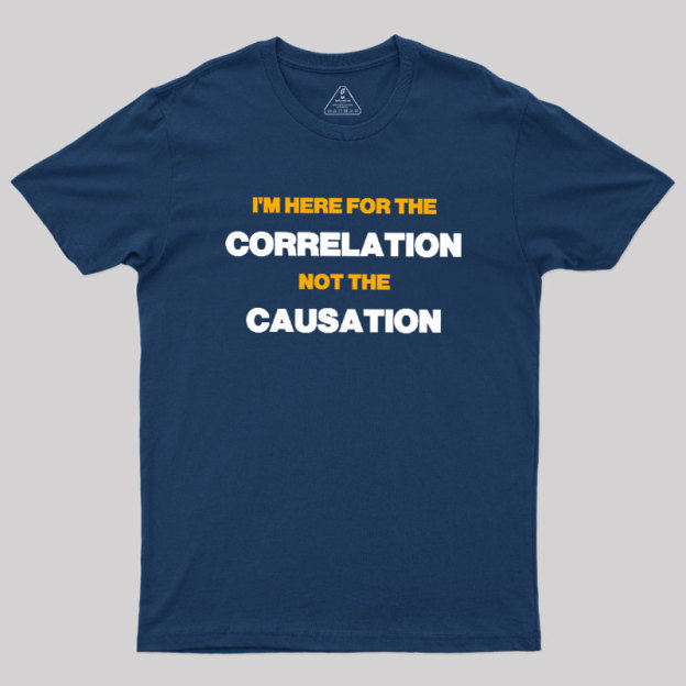 Here for the Correlation Geek T-Shirt