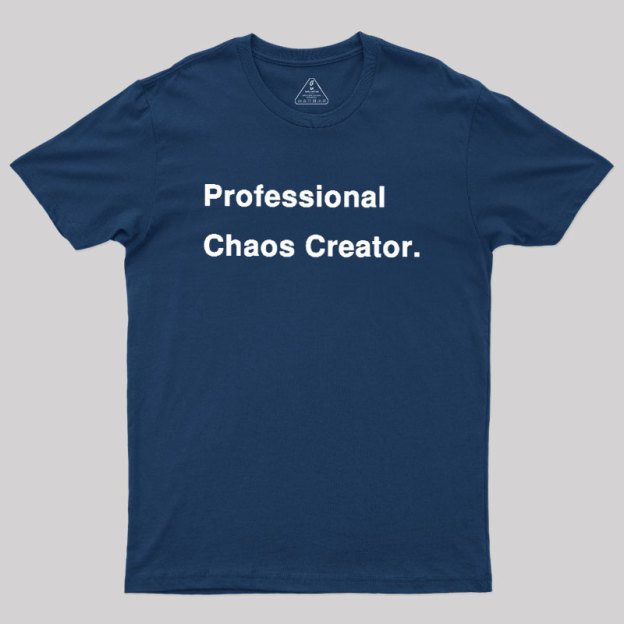 Professional Chaos Creater Geek T-Shirt
