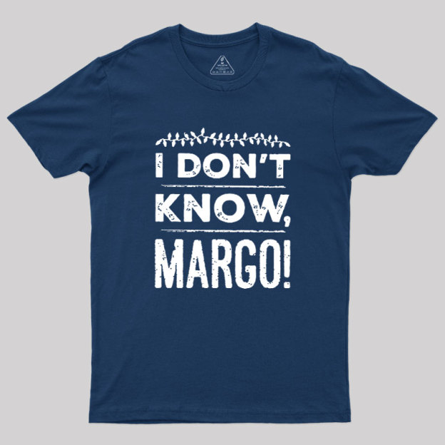 I Don't Know Margo Geek T-Shirt