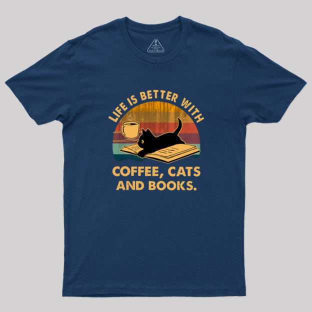 Life Is Better With Coffee Cats And Books Geek T-Shirt