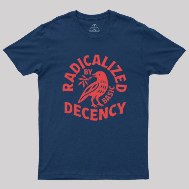 Radicalized By Basic Decency Geek T-Shirt