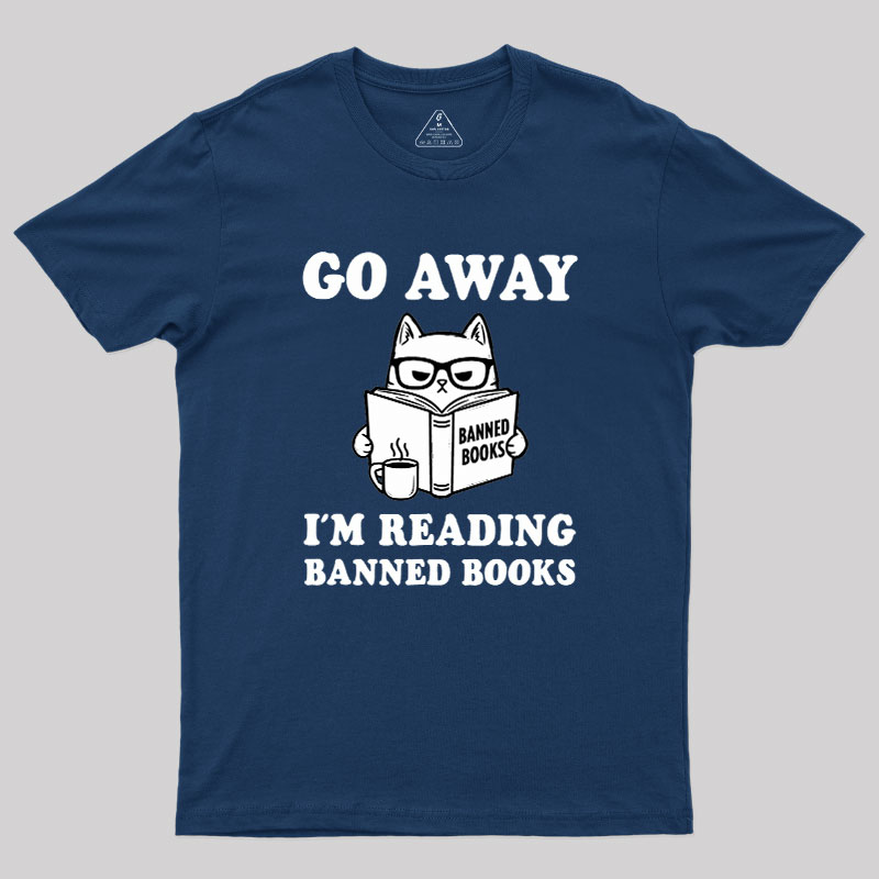 Go Away Im Reading Banned Books Geek T-Shirt