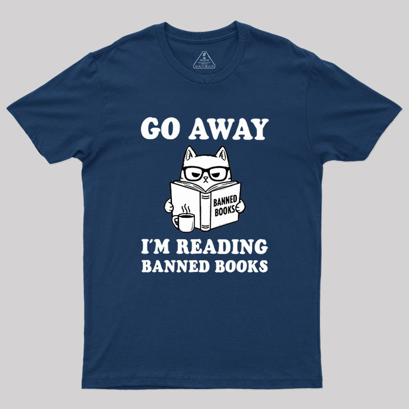 Go Away Im Reading Banned Books Geek T-Shirt