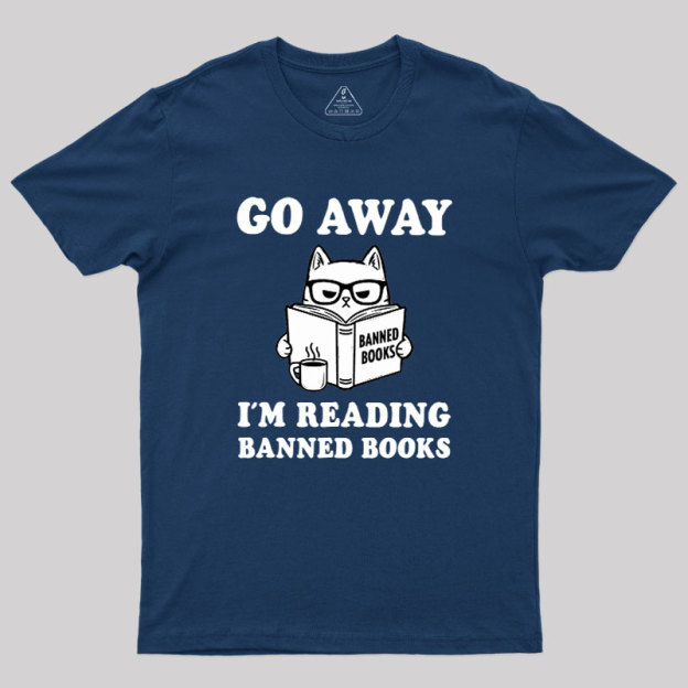 Go Away Im Reading Banned Books Geek T-Shirt