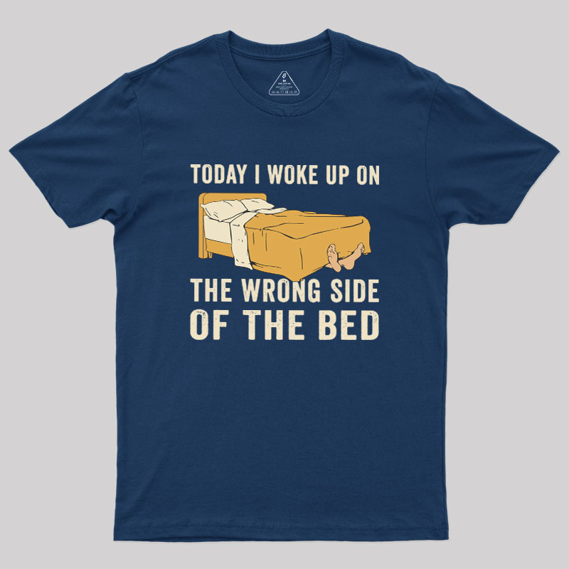 Wake Up On The Wrong Side Geek T-Shirt