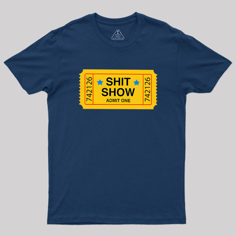 Shit Show Ticket Vinyl Geek T-Shirt