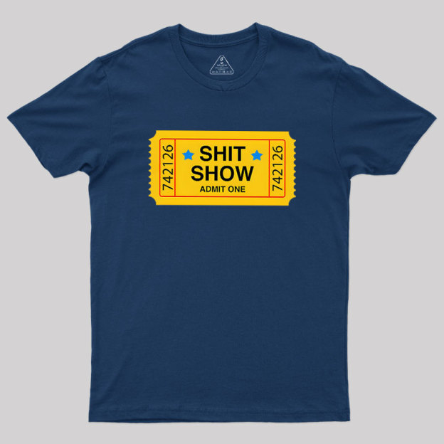 Shit Show Ticket Vinyl Geek T-Shirt