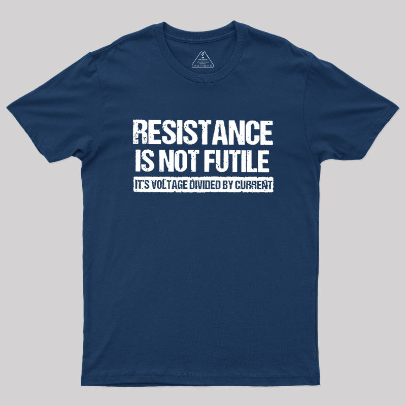 Resistance Is Not Futile Geek T-Shirt