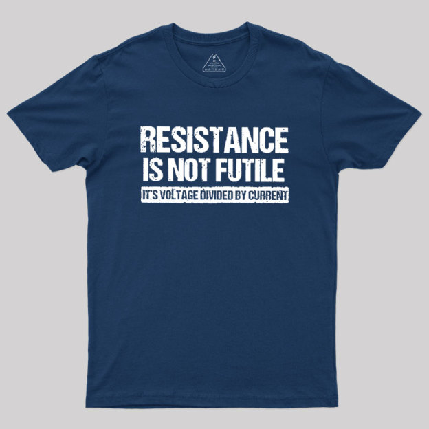 Resistance Is Not Futile Geek T-Shirt
