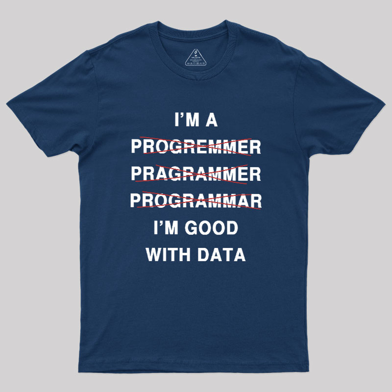 I'm Good With Data Geek T-Shirt