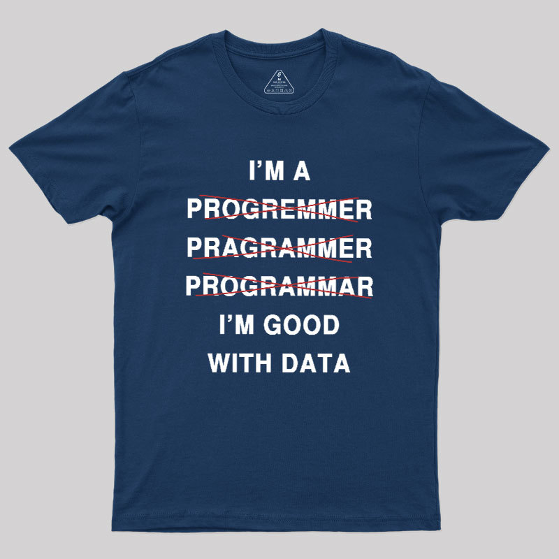 I'm Good With Data Geek T-Shirt