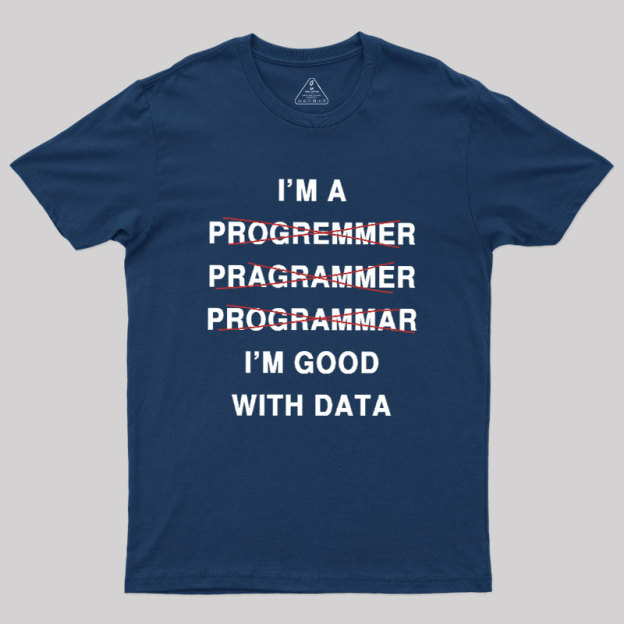 I'm Good With Data Geek T-Shirt