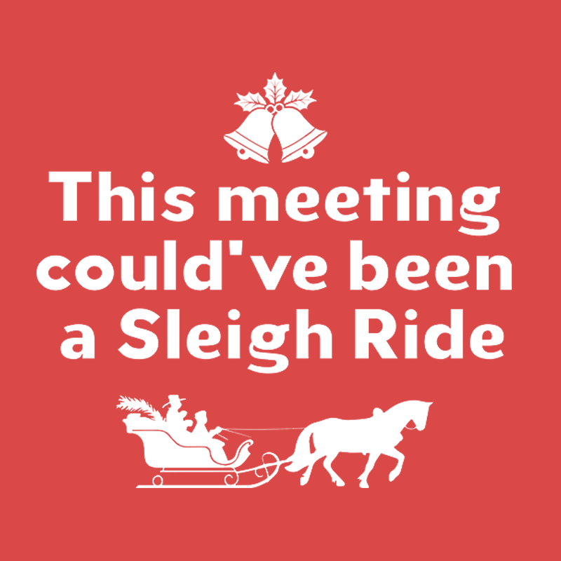 This Meeting Could Have Been A Sleigh Ride Geek T-Shirt